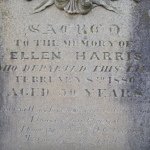 Sacred to the memory of Ellen Harris who departed this life February 8th 1880 aged 50 years Fare you well my husband and children dear/ i leave you all behind/ I hope the world will be to you/most merciful and kind. 